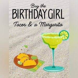 Buy the BIRTHDAY GIRL 🌮 🌮 🌮 and a Margarita!